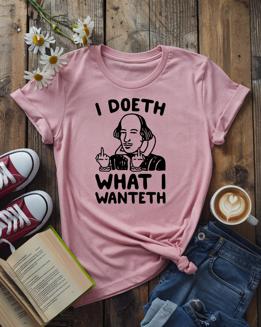 Shakespeare Humor Tee | I Doeth What I Wanteth