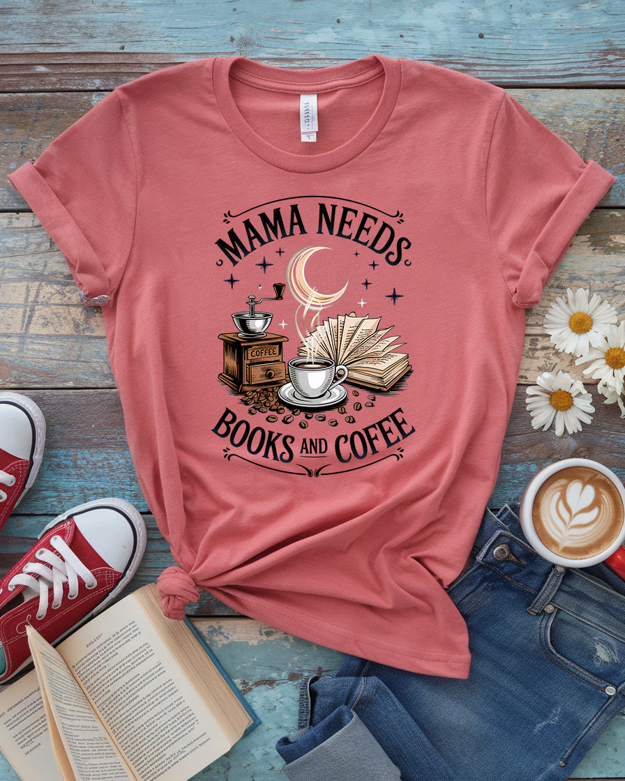 Mama Needs Books and Coffee Tee