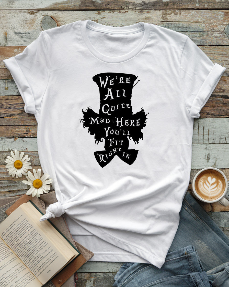 We’re All Quite Mad Here Tee