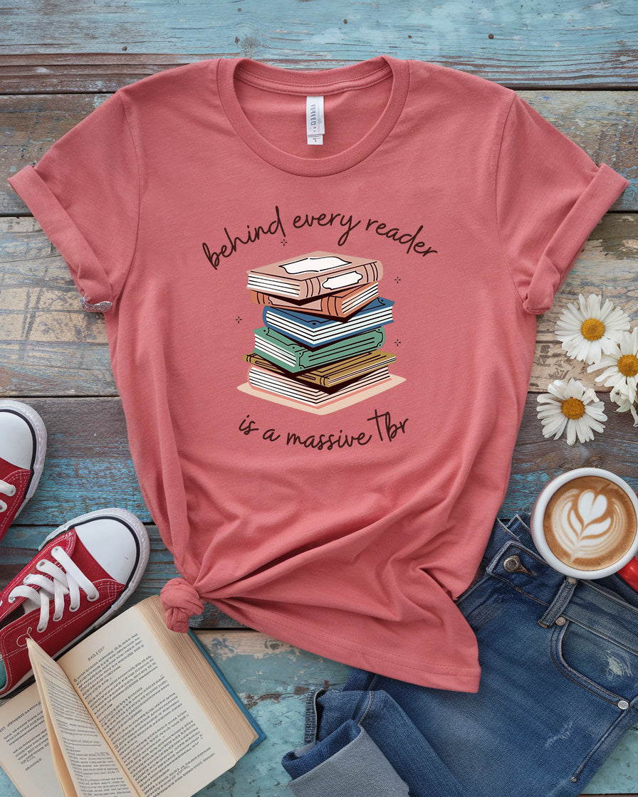 Behind Every Reader Is a Massive TBR Tee