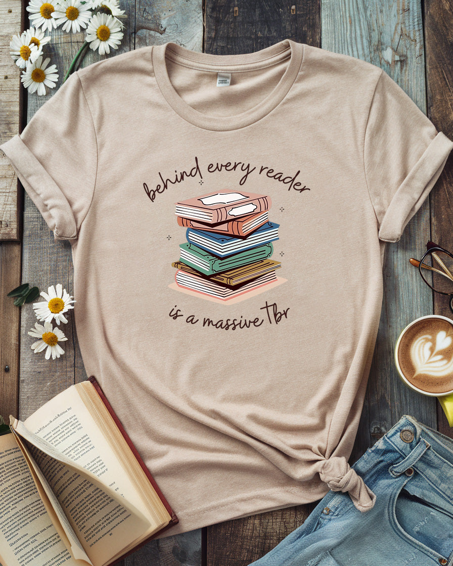 Behind Every Reader Is a Massive TBR Tee