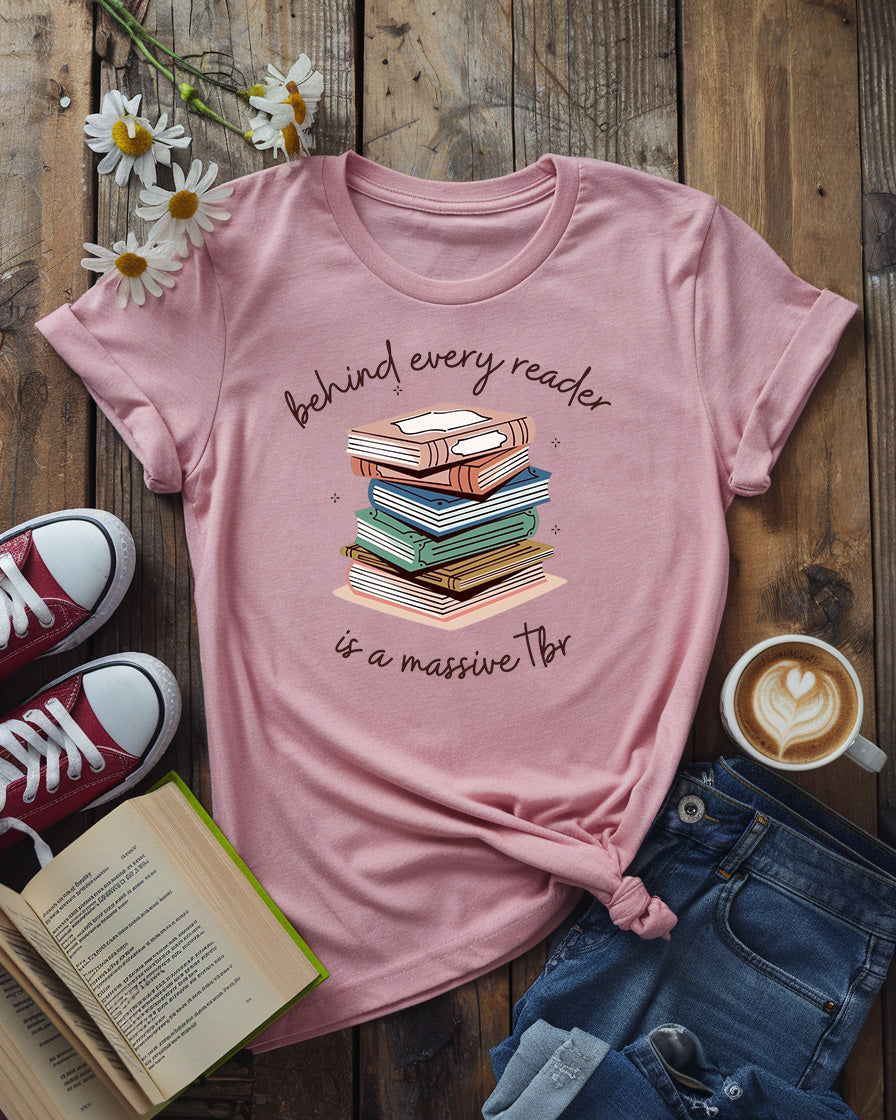 Behind Every Reader Is a Massive TBR Tee
