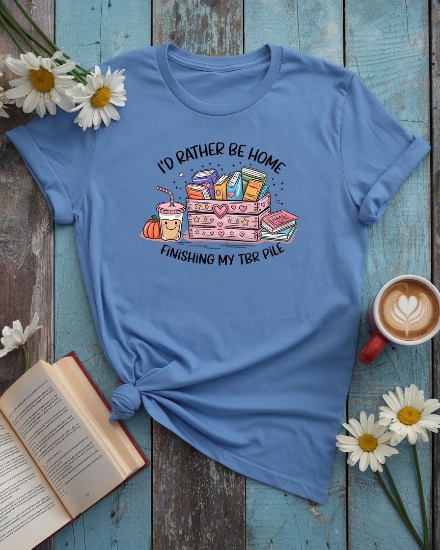 I'd Rather Be Home Finishing My TBR Shirt