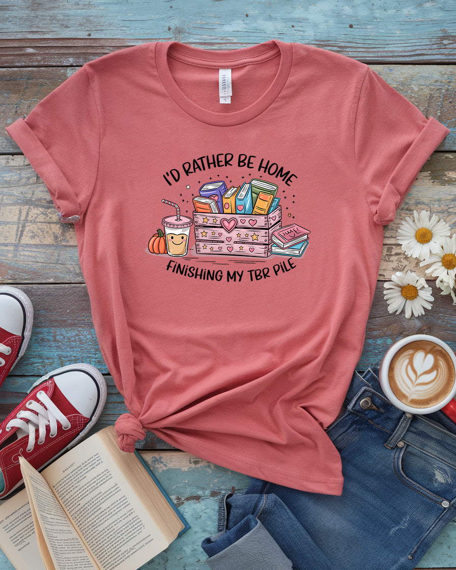 I'd Rather Be Home Finishing My TBR Shirt