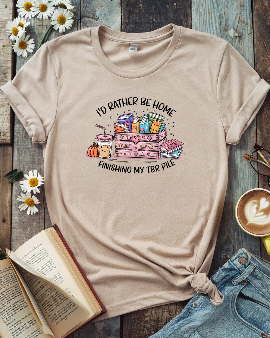 I'd Rather Be Home Finishing My TBR Shirt