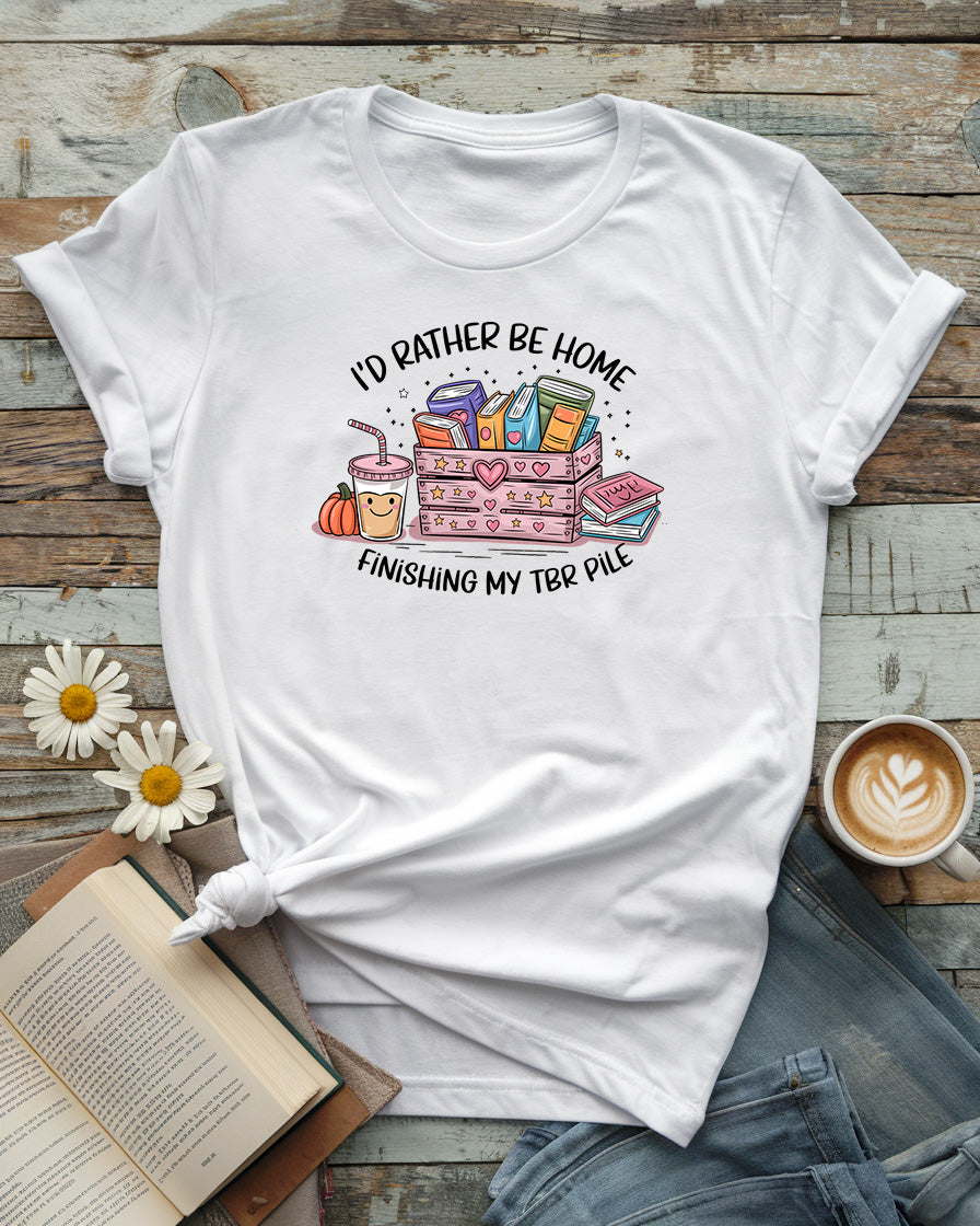 I'd Rather Be Home Finishing My TBR Shirt