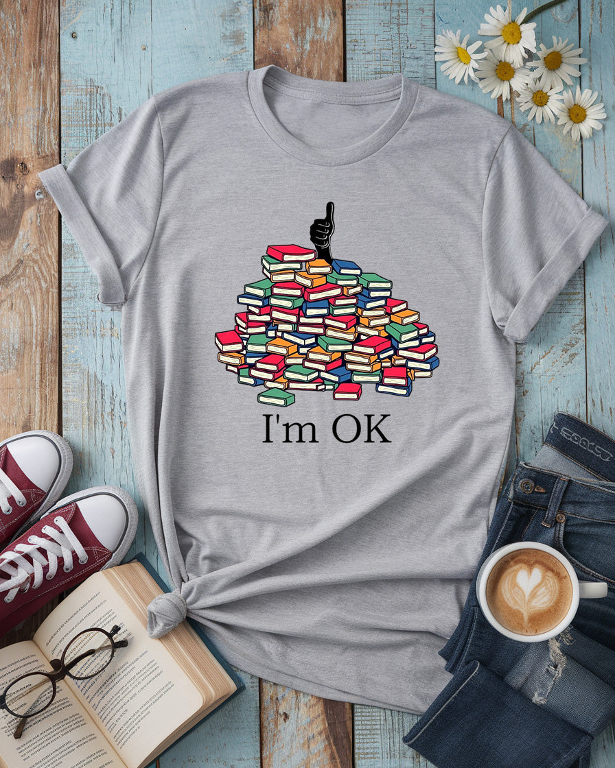 I'm OK - Funny Book Lover Tee