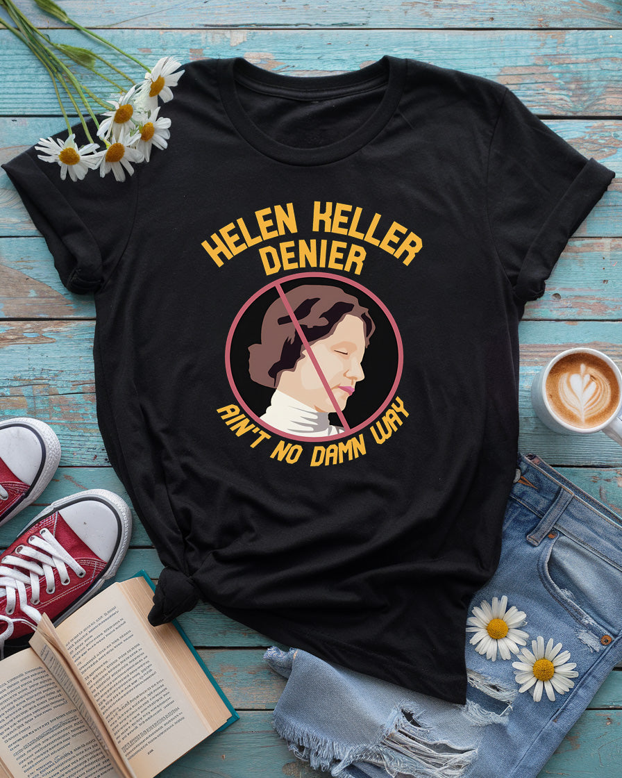 Helen Keller “Ain’t No Damn Way” Denier Tee