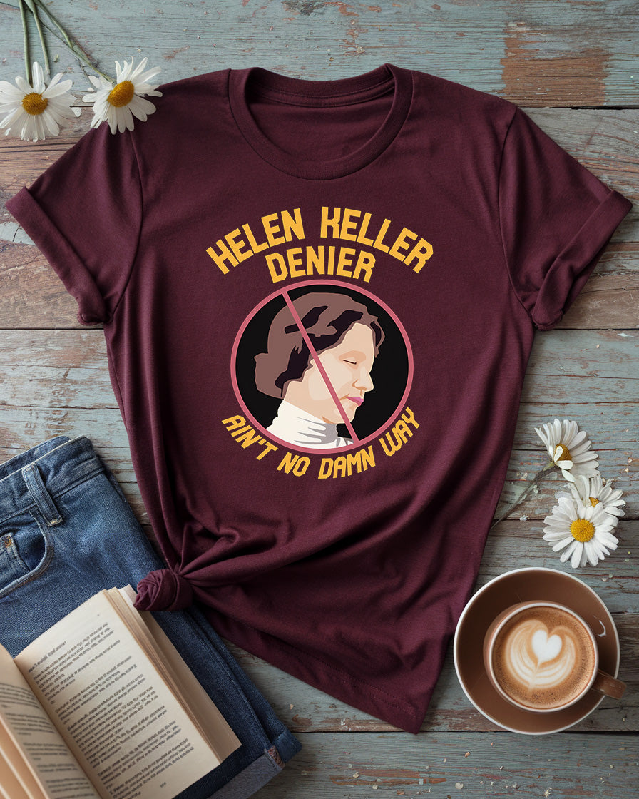 Helen Keller “Ain’t No Damn Way” Denier Tee