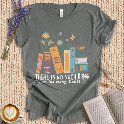 No Such Thing As Too Many Books Tee
