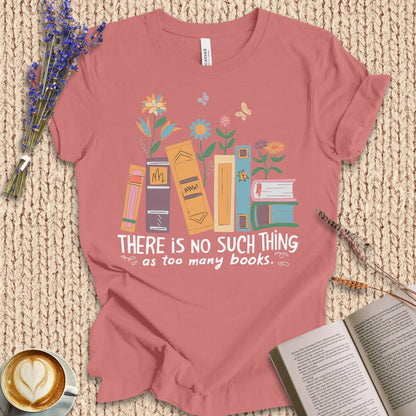 No Such Thing As Too Many Books Tee