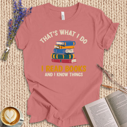 I Read Book And I Know Things Tee