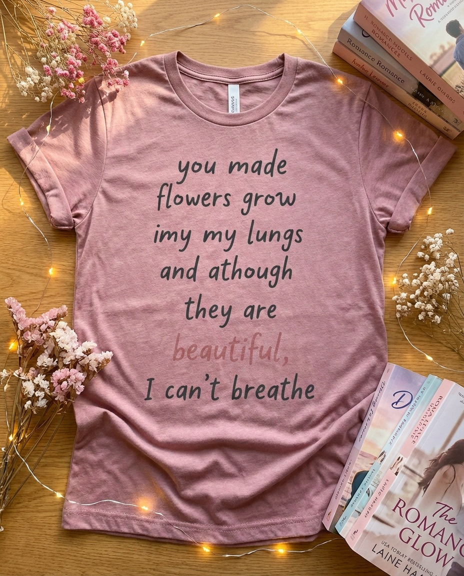 You Made Flowers Grow in My Lungs — Romance Tee - BookAddictHub
