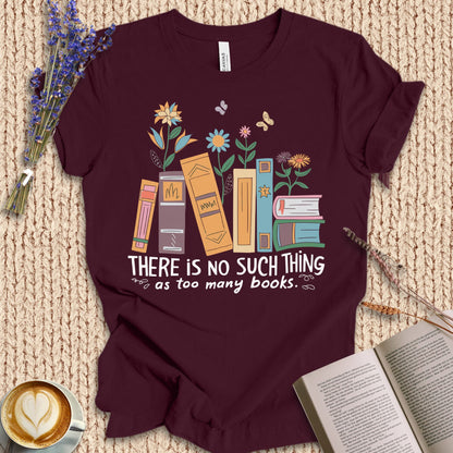 No Such Thing As Too Many Books Tee