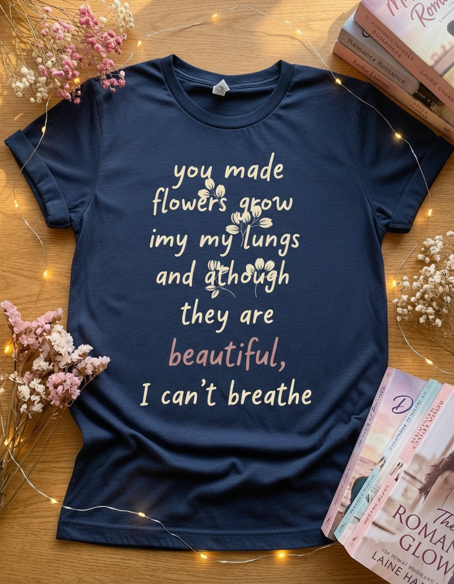 You Made Flowers Grow in My Lungs — Romance Tee in Maroon