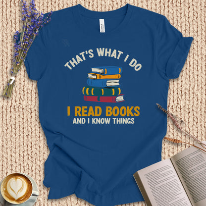 I Read Book And I Know Things Tee