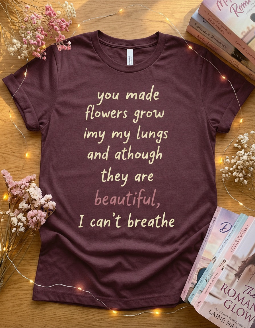 You Made Flowers Grow in My Lungs — Romance Tee in Athletic Heather