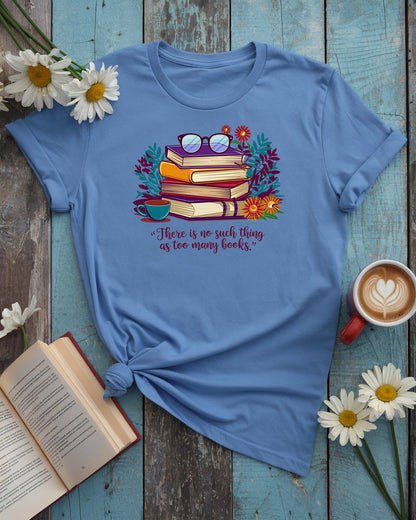 No Such Thing As Too Many Book Tee