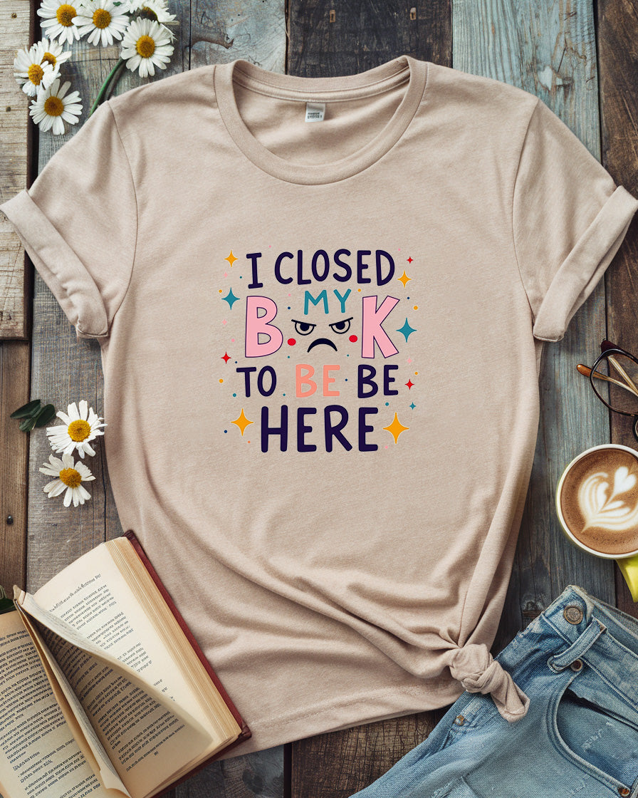 I Close Book To Be Here Tee