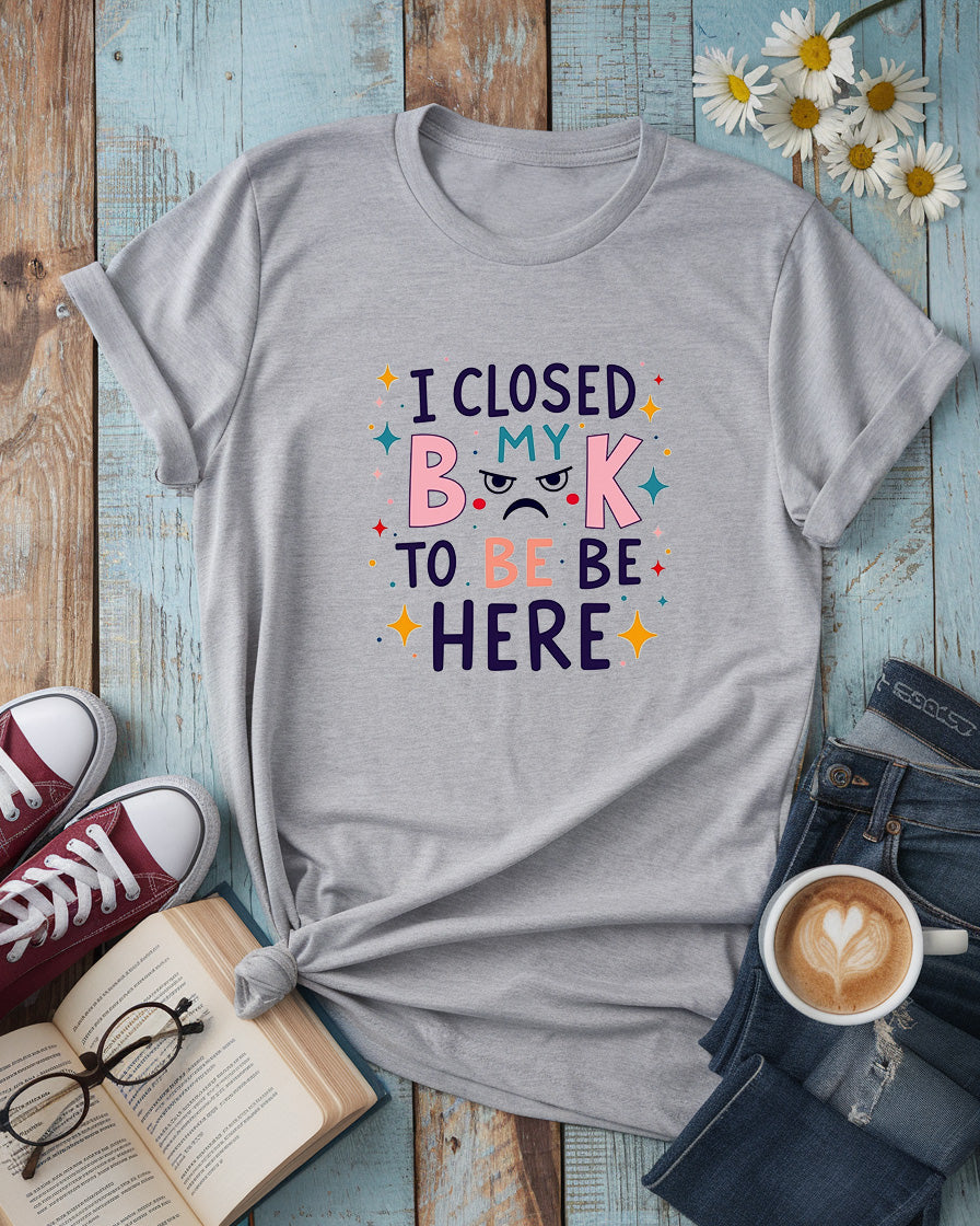 I Close Book To Be Here Tee