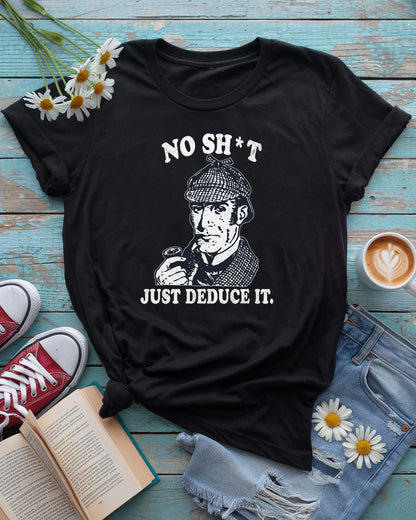 Sherlock Holmes Tee | No Sh*t Just Deduce It