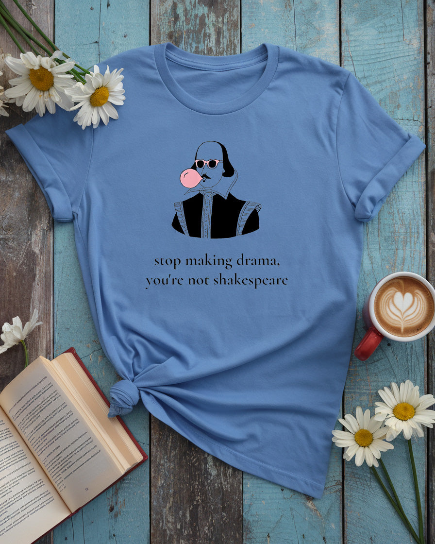 Cool Shakespeare Tee | Stop Making Drama