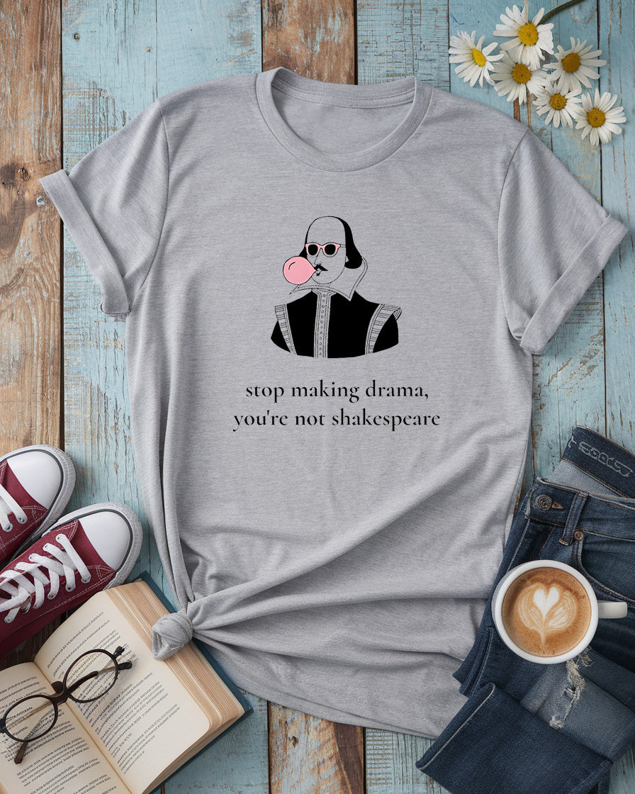 Cool Shakespeare Tee | Stop Making Drama