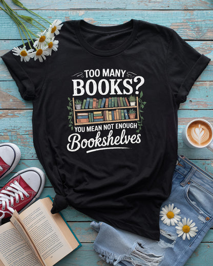 Too Many Books Tee, Not Enough Bookshelves