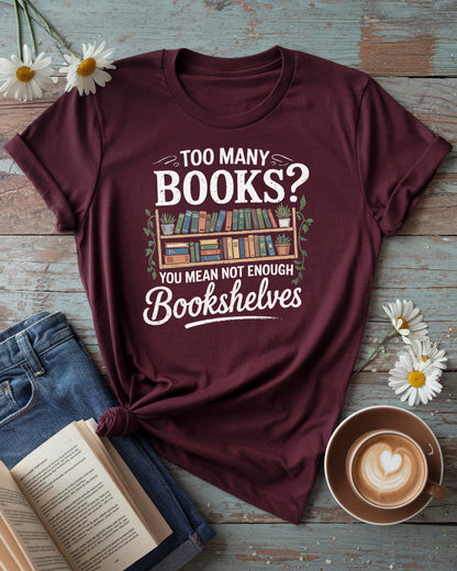 Too Many Books Tee, Not Enough Bookshelves