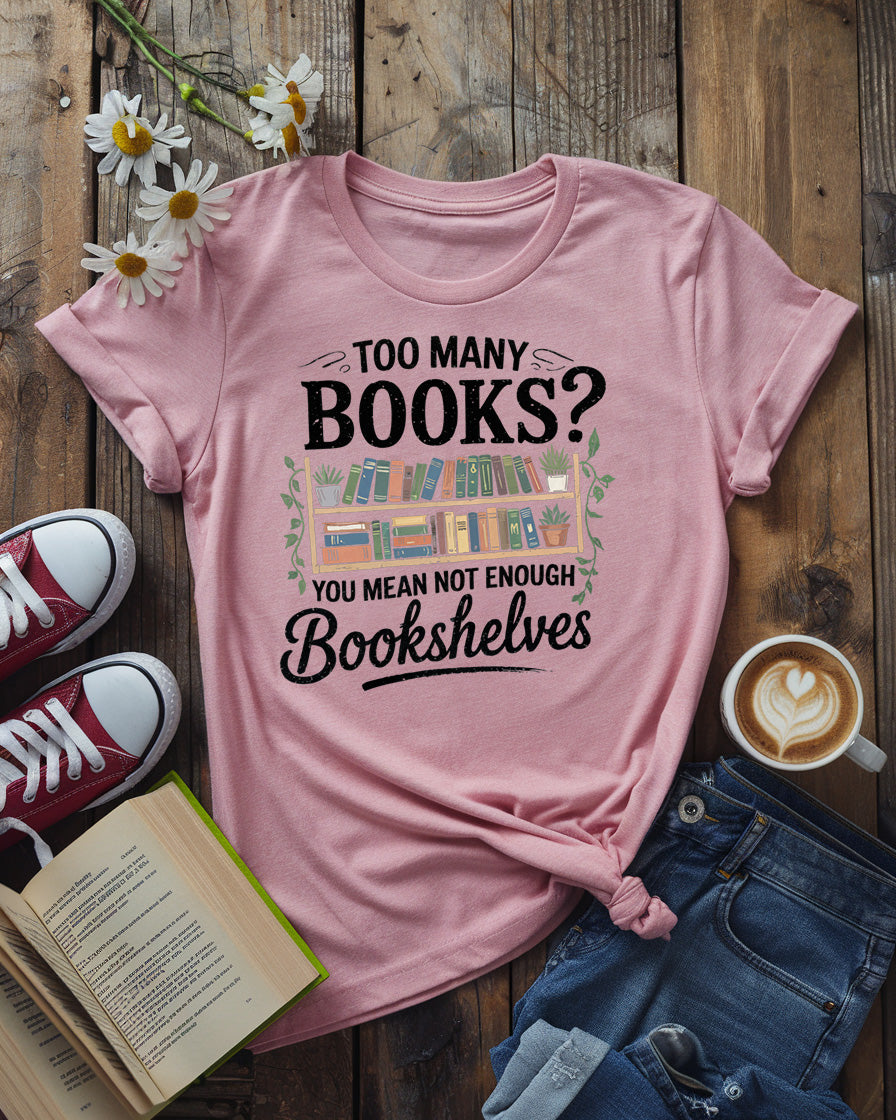 Too Many Books Tee, Not Enough Bookshelves