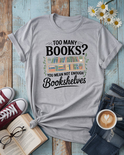 Too Many Books Tee, Not Enough Bookshelves