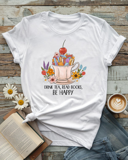 Drink Tea, Read Books, Be Happy Tee