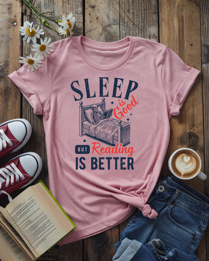 Sleep Is Good, But Reading Is Better Tee