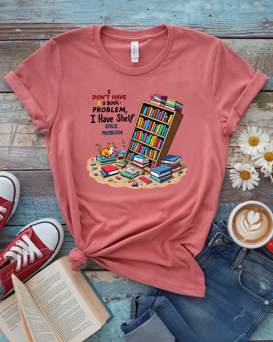 I Have a Shelf Space Problem Tee