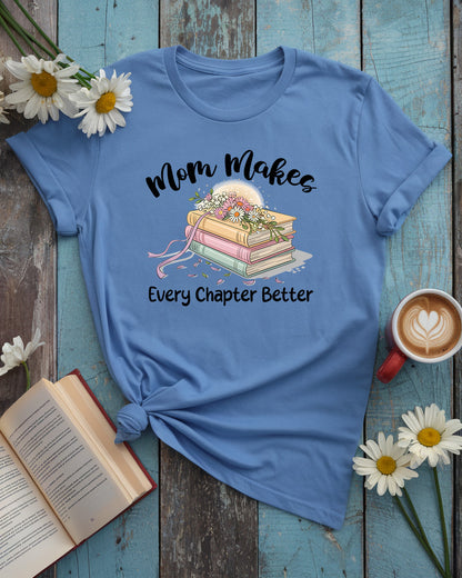 Mom Makes Every Chapter Better Tee