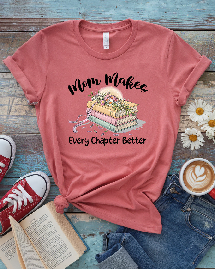 Mom Makes Every Chapter Better Tee
