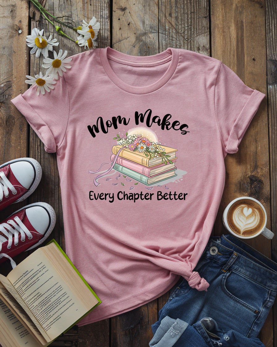 Mom Makes Every Chapter Better Tee