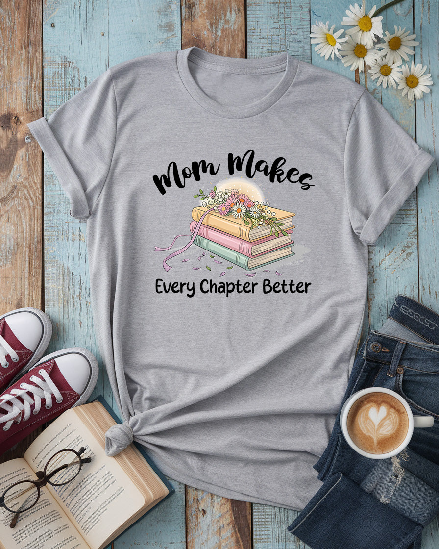 Mom Makes Every Chapter Better Tee