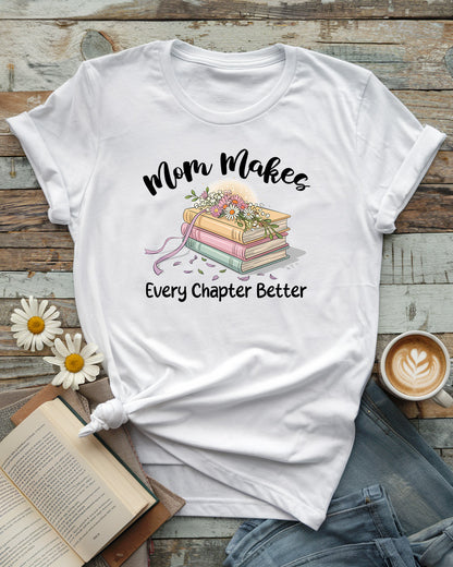 Mom Makes Every Chapter Better Tee