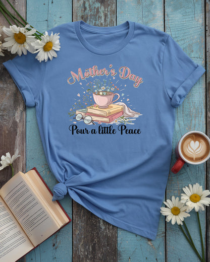 Mother’s Day Pour a Little Peace Tee