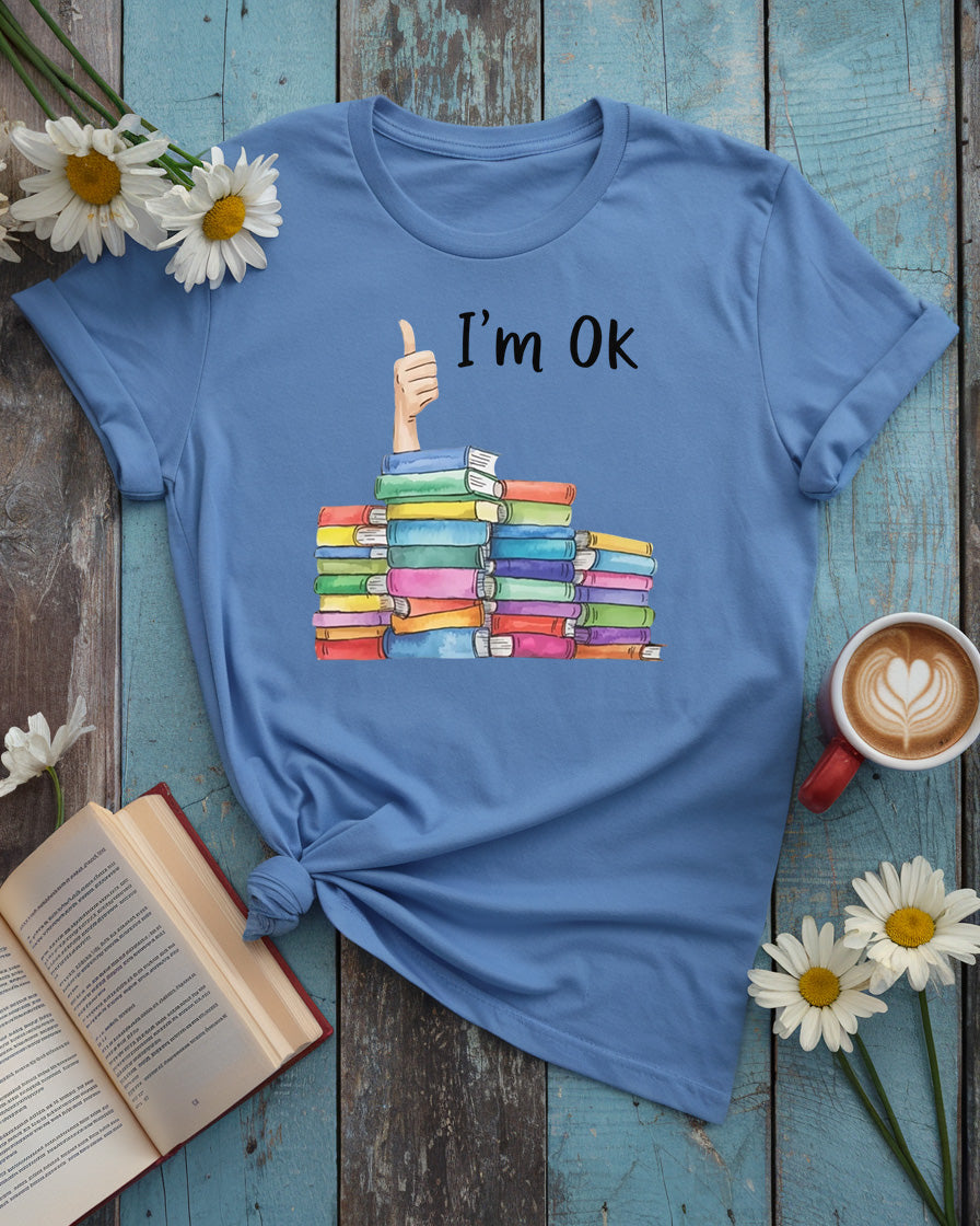 I’m OK Tee, Funny Book Lover Shirt