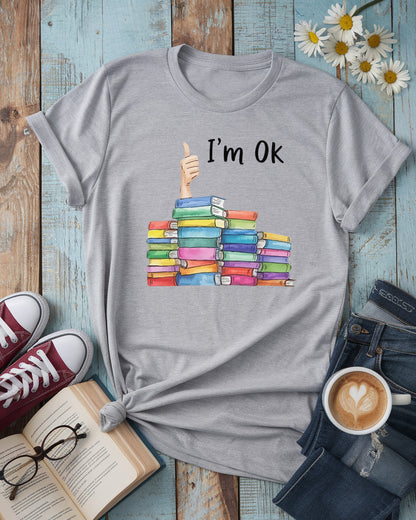 I’m OK Tee, Funny Book Lover Shirt