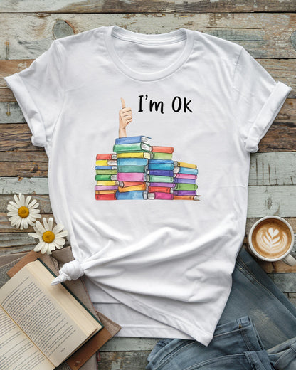 I’m OK Tee, Funny Book Lover Shirt