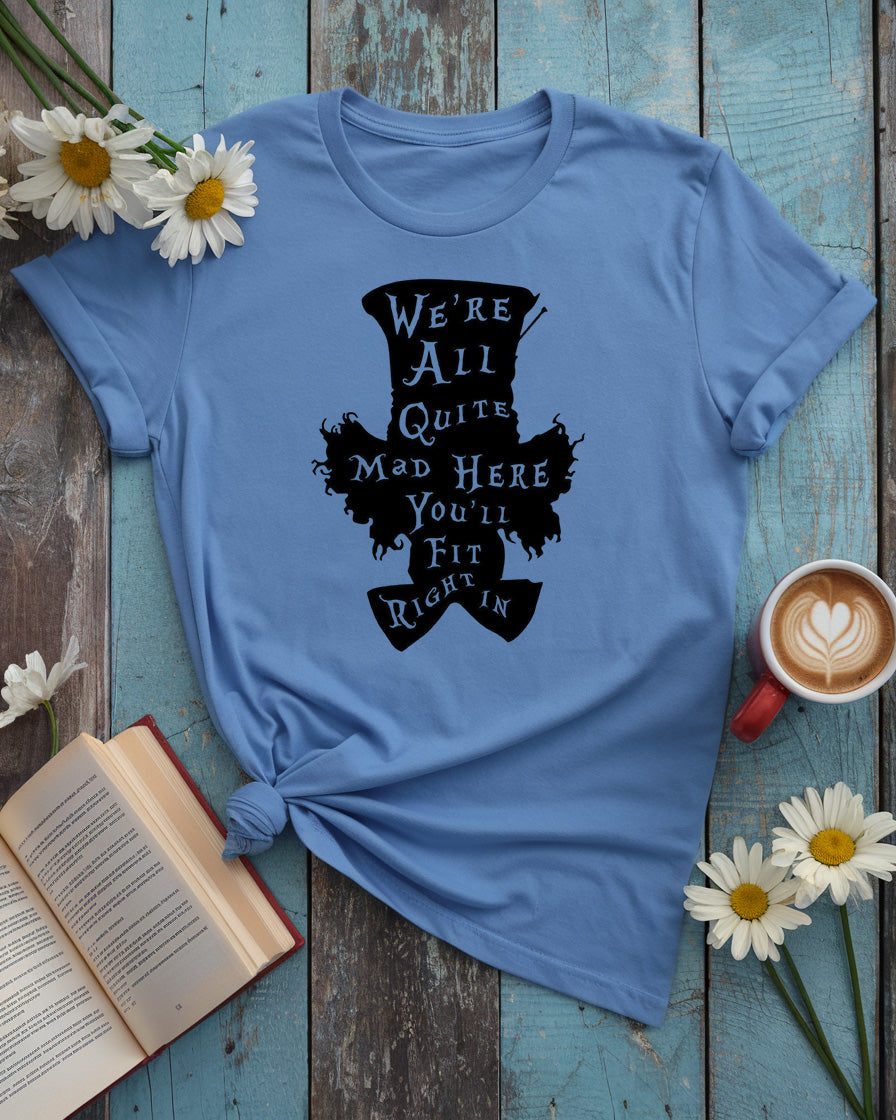 We’re All Quite Mad Here Tee