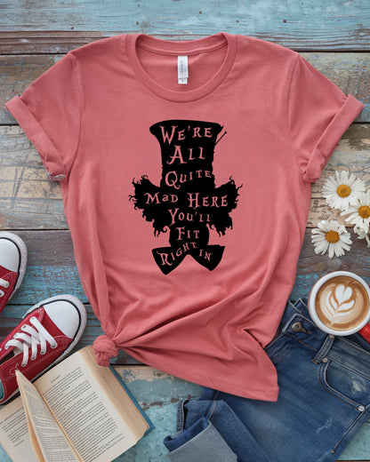 We’re All Quite Mad Here Tee