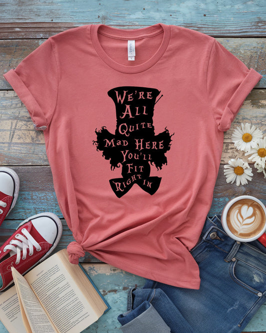 We’re All Quite Mad Here Tee