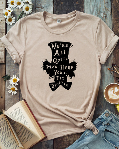 We’re All Quite Mad Here Tee