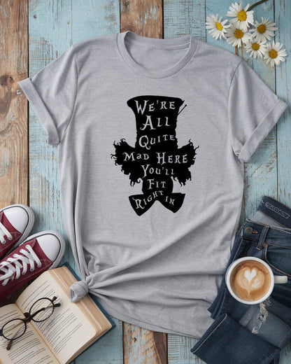 We’re All Quite Mad Here Tee