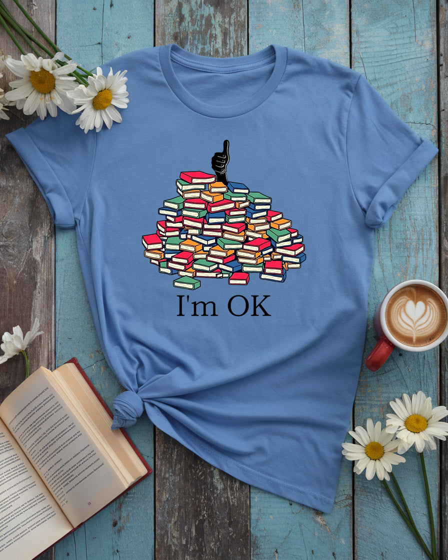 I'm OK - Funny Book Lover Tee