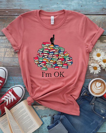 I'm OK - Funny Book Lover Tee